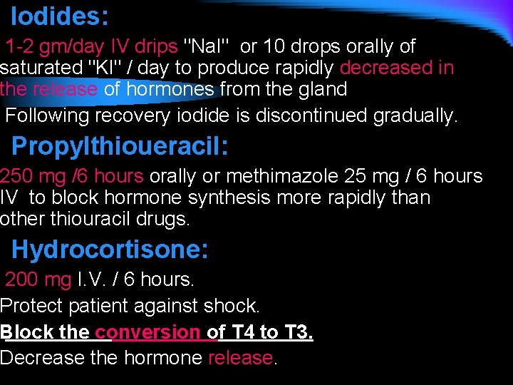 Iodides: 1 -2 gm/day IV drips "Na. I" or 10 drops orally of saturated