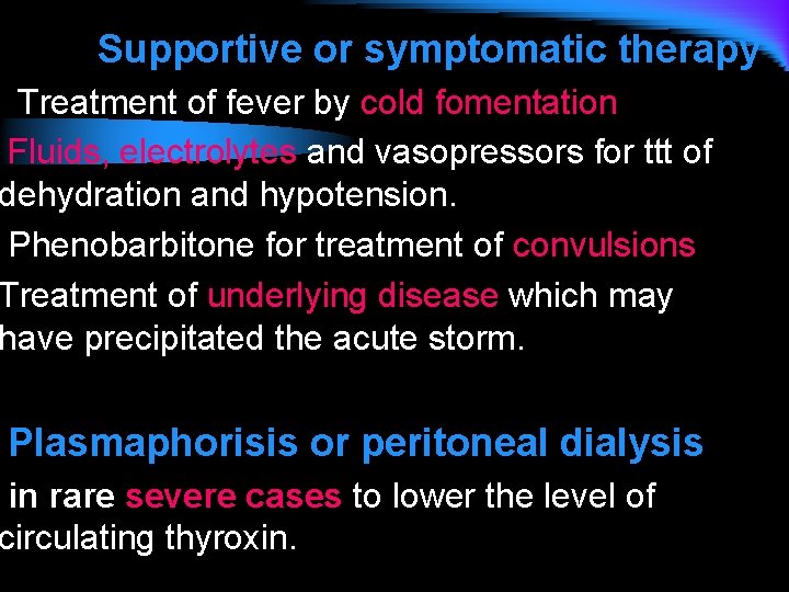 Supportive or symptomatic therapy Treatment of fever by cold fomentation Fluids, electrolytes and vasopressors