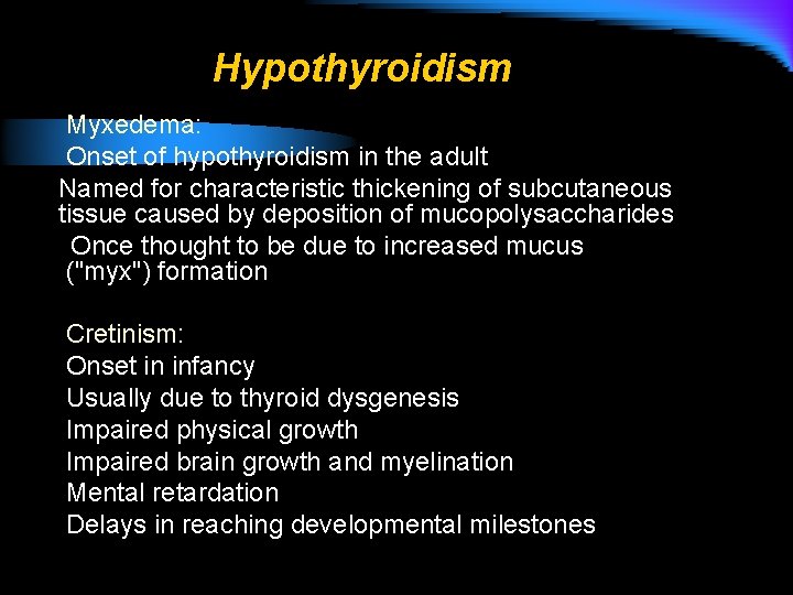 Hypothyroidism Myxedema: Onset of hypothyroidism in the adult Named for characteristic thickening of subcutaneous