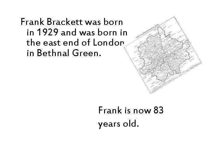 Frank Brackett was born in 1929 and was born in the east end of