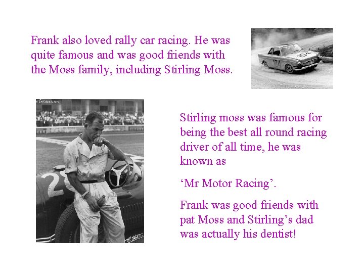 Frank also loved rally car racing. He was quite famous and was good friends