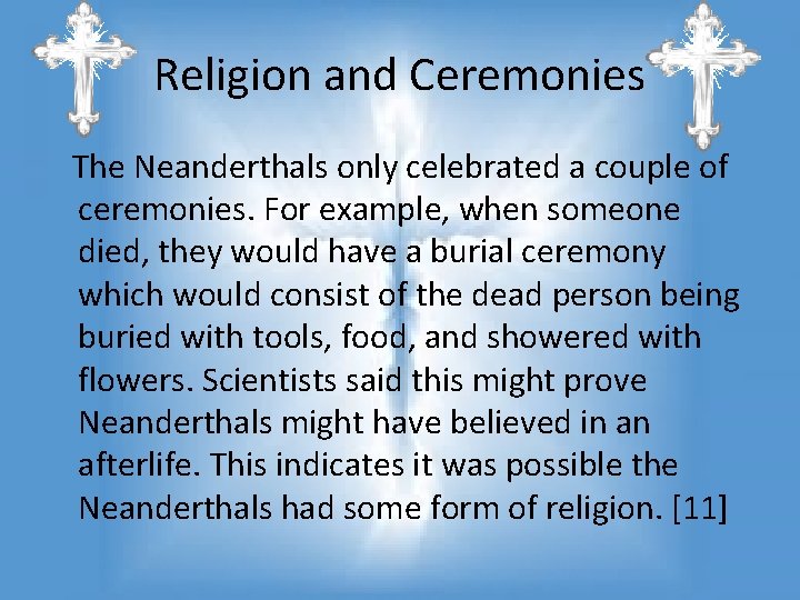 Religion and Ceremonies The Neanderthals only celebrated a couple of ceremonies. For example, when