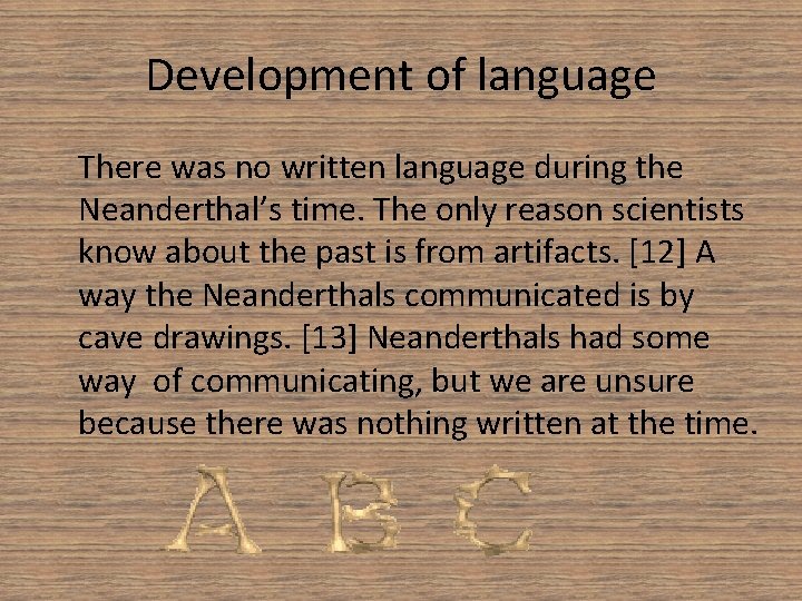 Development of language There was no written language during the Neanderthal’s time. The only