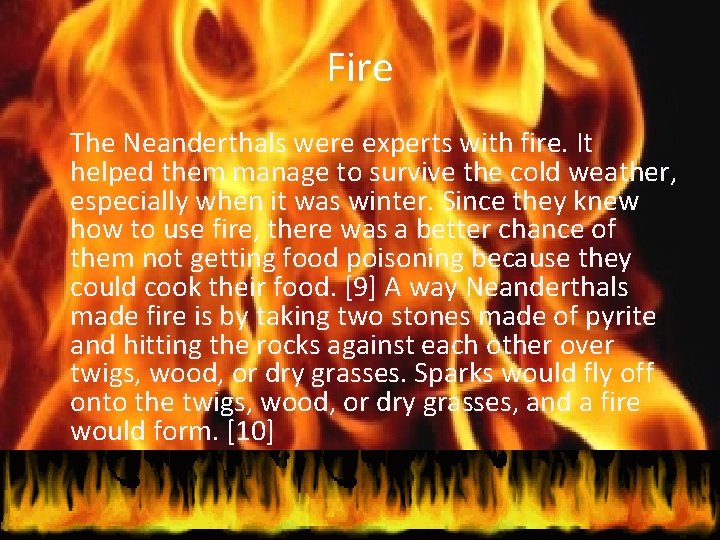 Fire The Neanderthals were experts with fire. It helped them manage to survive the