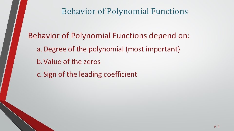 Behavior of Polynomial Functions depend on: a. Degree of the polynomial (most important) b.