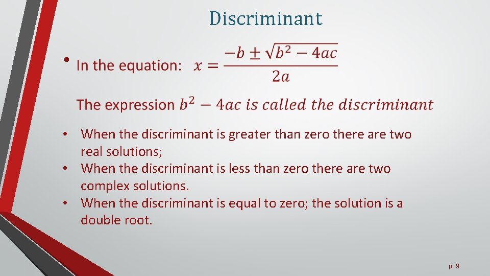 Discriminant • • When the discriminant is greater than zero there are two real