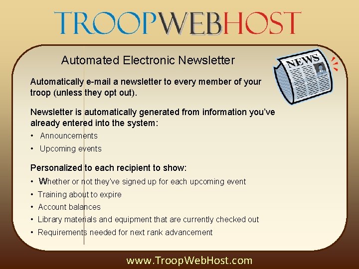 Automated Electronic Newsletter Automatically e-mail a newsletter to every member of your troop (unless