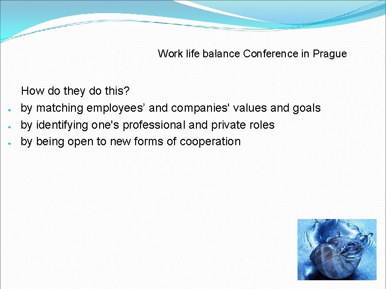 Work life balance Conference in Prague ● ● ● How do they do this?