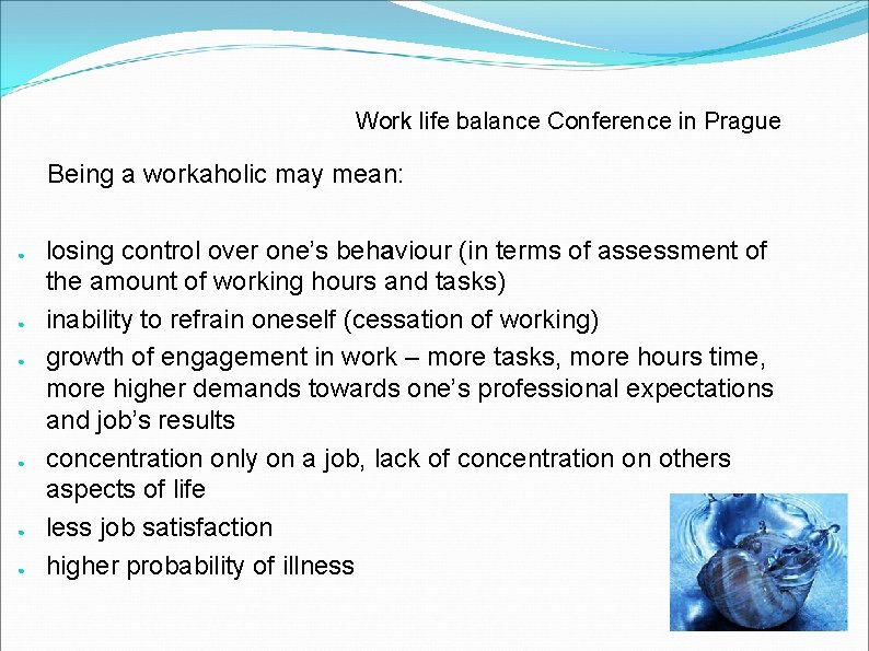 Work life balance Conference in Prague Being a workaholic may mean: ● ● ●