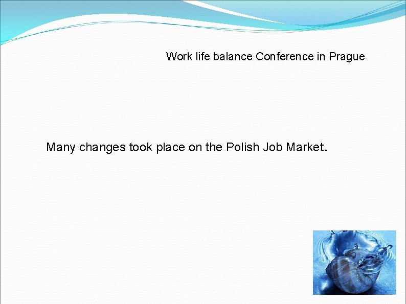 Work life balance Conference in Prague Many changes took place on the Polish Job