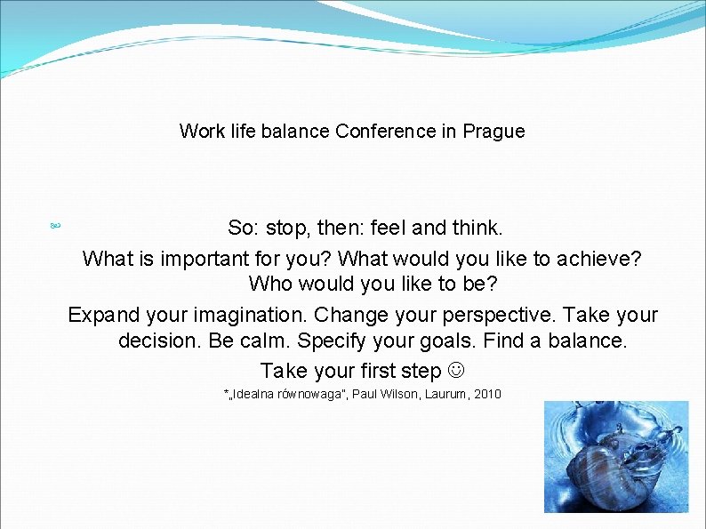 Work life balance Conference in Prague So: stop, then: feel and think. What is