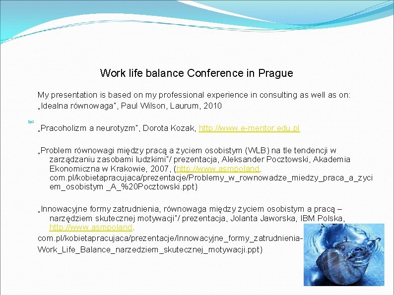 Work life balance Conference in Prague My presentation is based on my professional experience