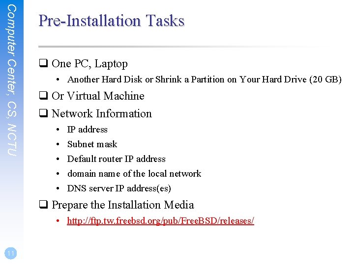 Computer Center, CS, NCTU Pre-Installation Tasks q One PC, Laptop • Another Hard Disk