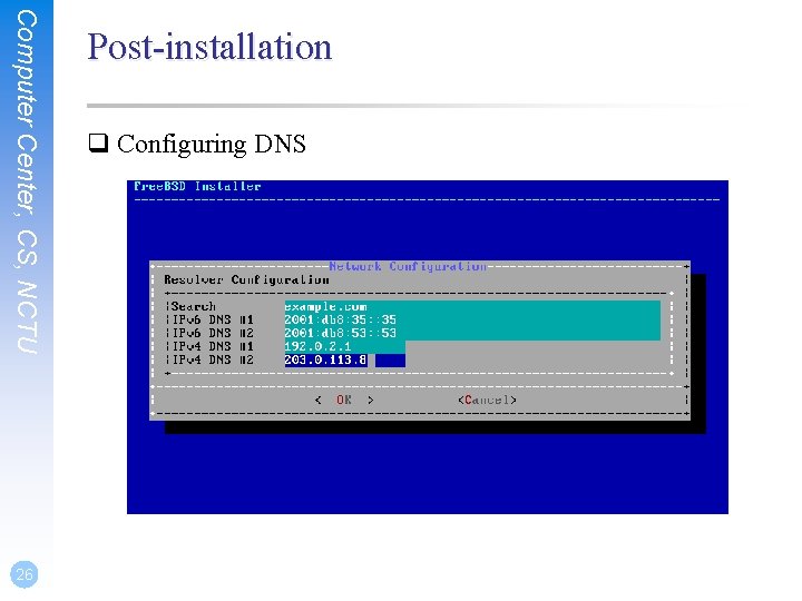 Computer Center, CS, NCTU 26 Post-installation q Configuring DNS 