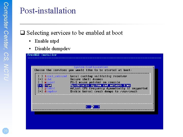 Computer Center, CS, NCTU 28 Post-installation q Selecting services to be enabled at boot