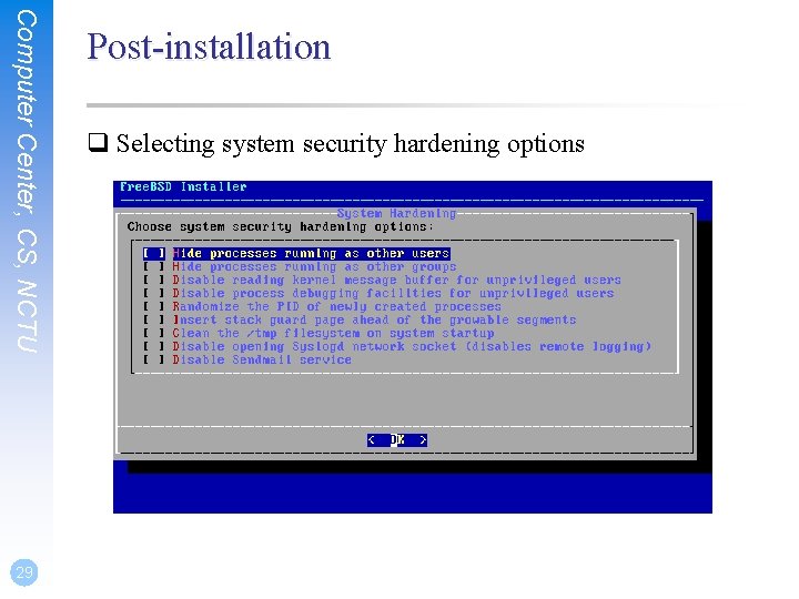 Computer Center, CS, NCTU 29 Post-installation q Selecting system security hardening options 