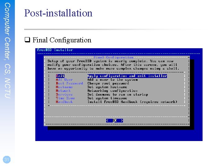 Computer Center, CS, NCTU 31 Post-installation q Final Configuration 