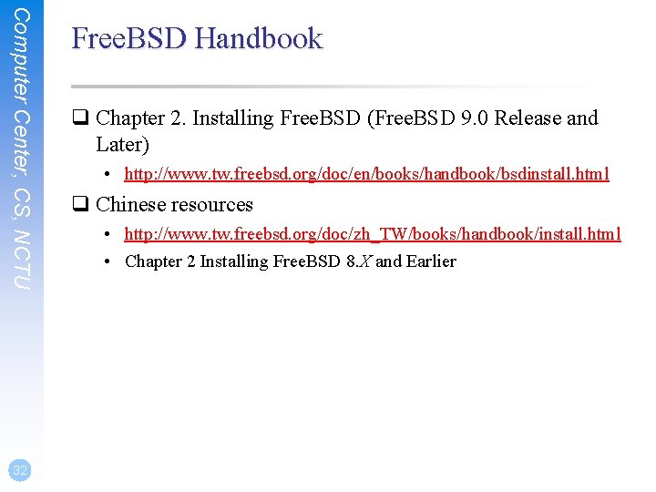 Computer Center, CS, NCTU 32 Free. BSD Handbook q Chapter 2. Installing Free. BSD