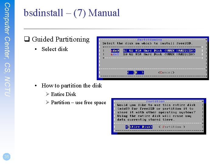 Computer Center, CS, NCTU 35 bsdinstall – (7) Manual q Guided Partitioning • Select