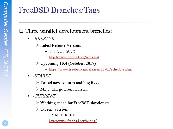 Computer Center, CS, NCTU Free. BSD Branches/Tags q Three parallel development branches: • -RELEASE