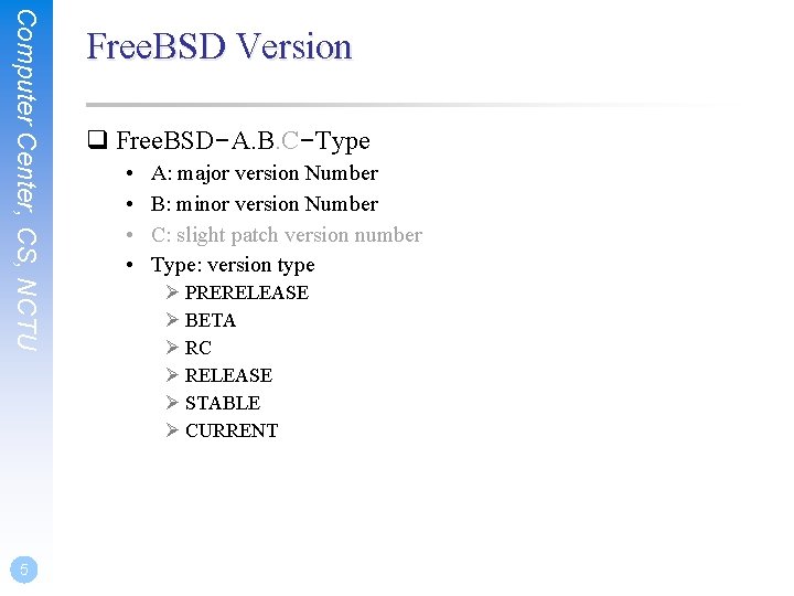 Computer Center, CS, NCTU 5 Free. BSD Version q Free. BSD–A. B. C–Type •