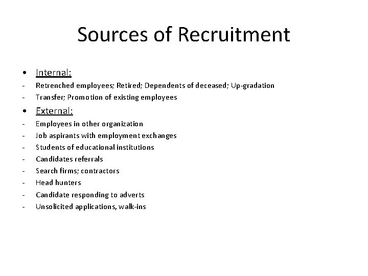 Sources of Recruitment • Internal: - Retrenched employees; Retired; Dependents of deceased; Up-gradation Transfer; Sources of Recruitment • Internal: - Retrenched employees; Retired; Dependents of deceased; Up-gradation Transfer;