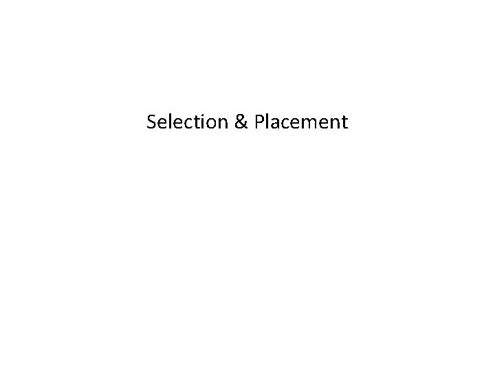 Selection & Placement Selection & Placement