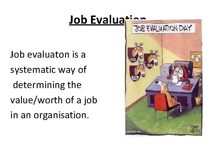 Job Evaluation Job evaluaton is a systematic way of determining the value/worth of a Job Evaluation Job evaluaton is a systematic way of determining the value/worth of a