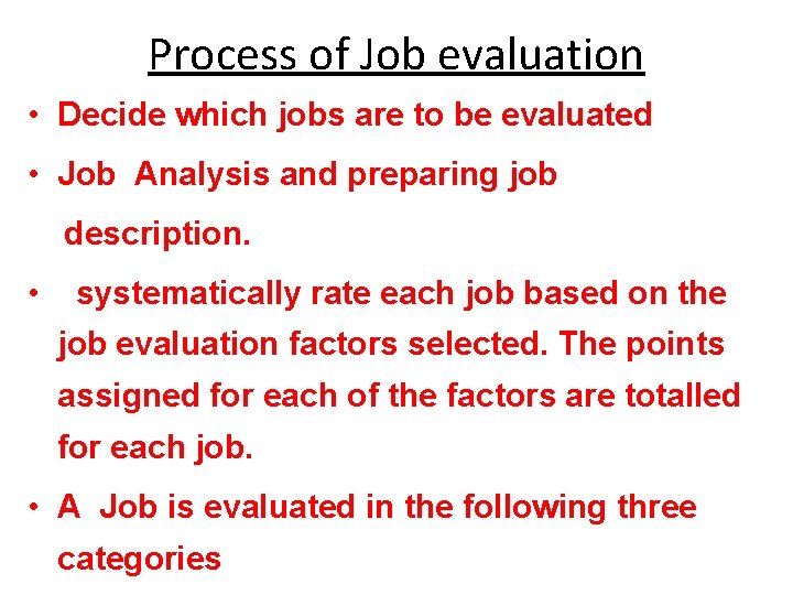 Process of Job evaluation • Decide which jobs are to be evaluated • Job Process of Job evaluation • Decide which jobs are to be evaluated • Job