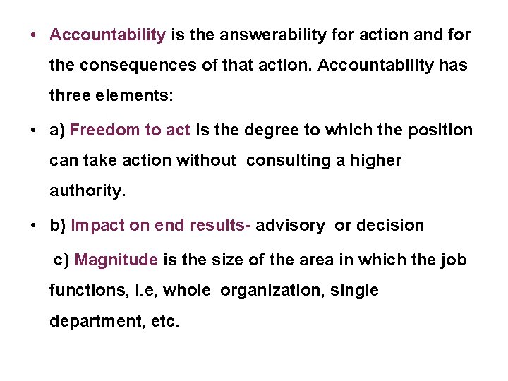 • Accountability is the answerability for action and for the consequences of that • Accountability is the answerability for action and for the consequences of that