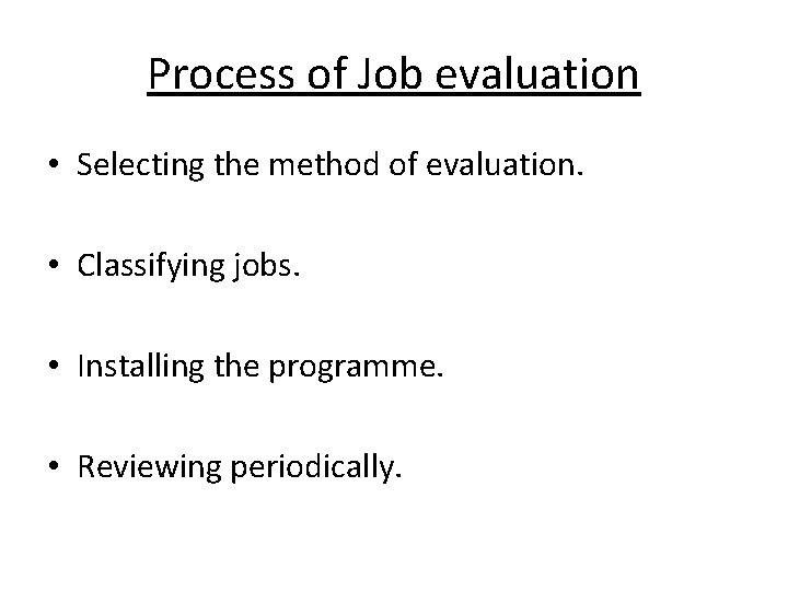 Process of Job evaluation • Selecting the method of evaluation. • Classifying jobs. • Process of Job evaluation • Selecting the method of evaluation. • Classifying jobs. •