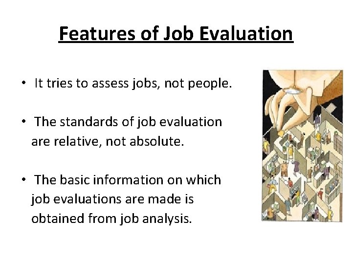 Features of Job Evaluation • It tries to assess jobs, not people. • The Features of Job Evaluation • It tries to assess jobs, not people. • The