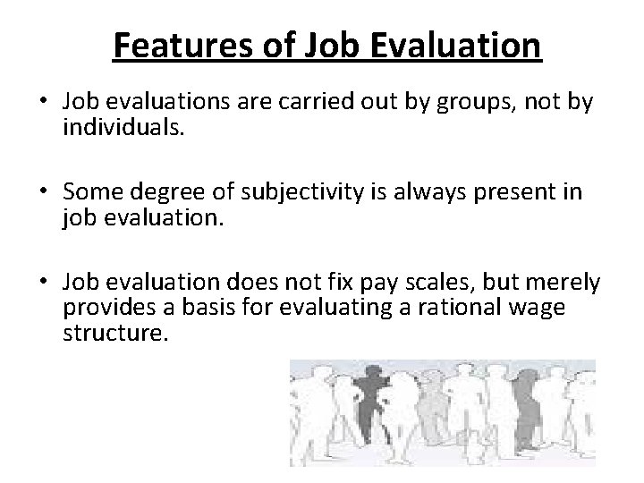 Features of Job Evaluation • Job evaluations are carried out by groups, not by Features of Job Evaluation • Job evaluations are carried out by groups, not by