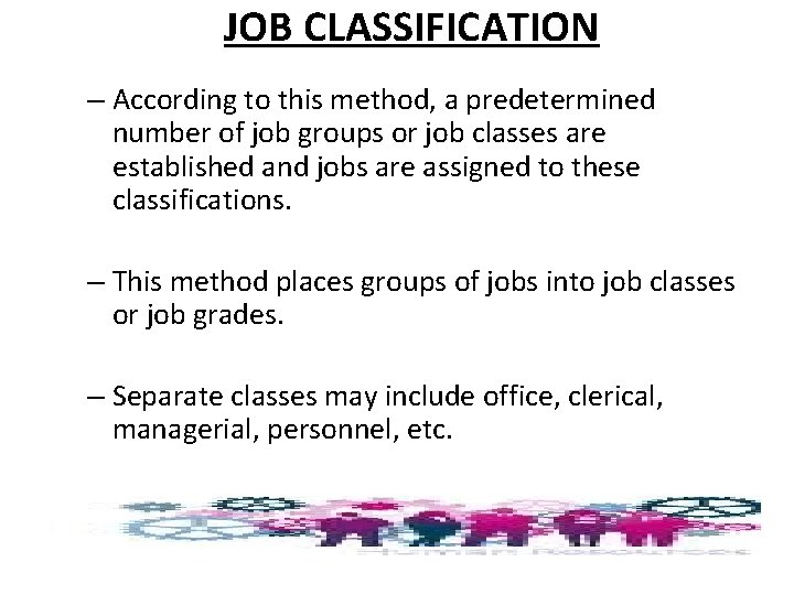 JOB CLASSIFICATION – According to this method, a predetermined number of job groups or JOB CLASSIFICATION – According to this method, a predetermined number of job groups or