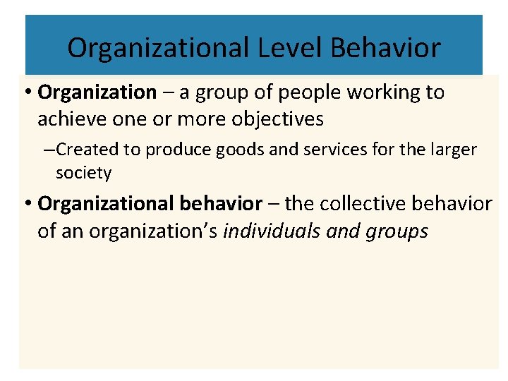 Organizational Level Behavior • Organization – a group of people working to achieve one Organizational Level Behavior • Organization – a group of people working to achieve one