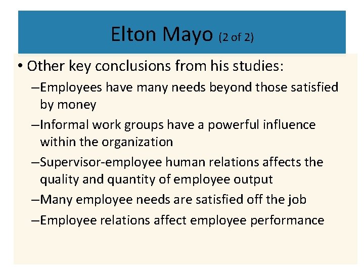 Elton Mayo (2 of 2) • Other key conclusions from his studies: – Employees Elton Mayo (2 of 2) • Other key conclusions from his studies: – Employees