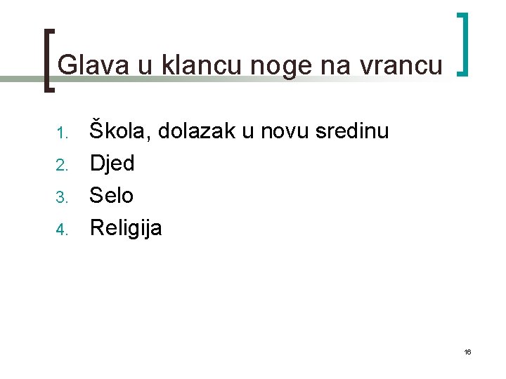 Glava u klancu noge na vrancu 1. 2. 3. 4. Škola, dolazak u novu