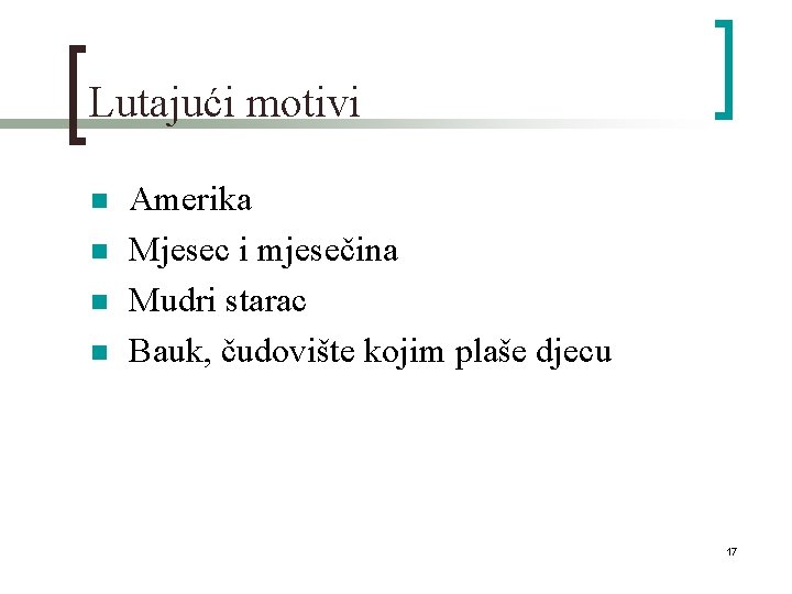 Lutajući motivi n n Amerika Mjesec i mjesečina Mudri starac Bauk, čudovište kojim plaše