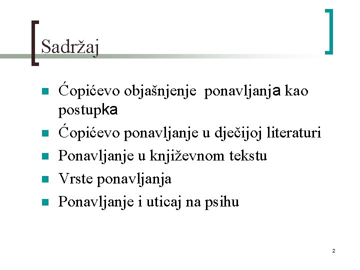 Sadržaj n n n Ćopićevo objašnjenje ponavljanja kao postupka Ćopićevo ponavljanje u dječijoj literaturi