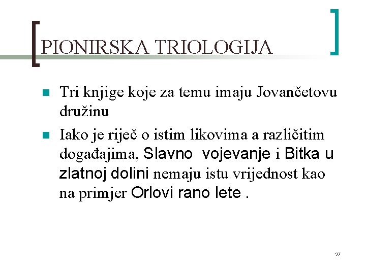 PIONIRSKA TRIOLOGIJA n n Tri knjige koje za temu imaju Jovančetovu družinu Iako je