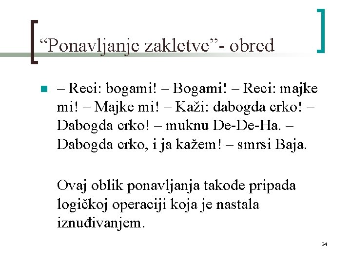 “Ponavljanje zakletve”- obred n – Reci: bogami! – Bogami! – Reci: majke mi! –