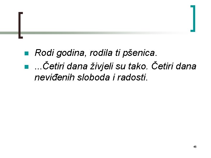 n n Rodi godina, rodila ti pšenica. . Četiri dana živjeli su tako. Četiri