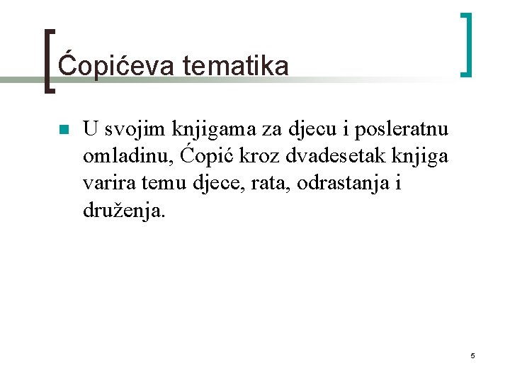 Ćopićeva tematika n U svojim knjigama za djecu i posleratnu omladinu, Ćopić kroz dvadesetak