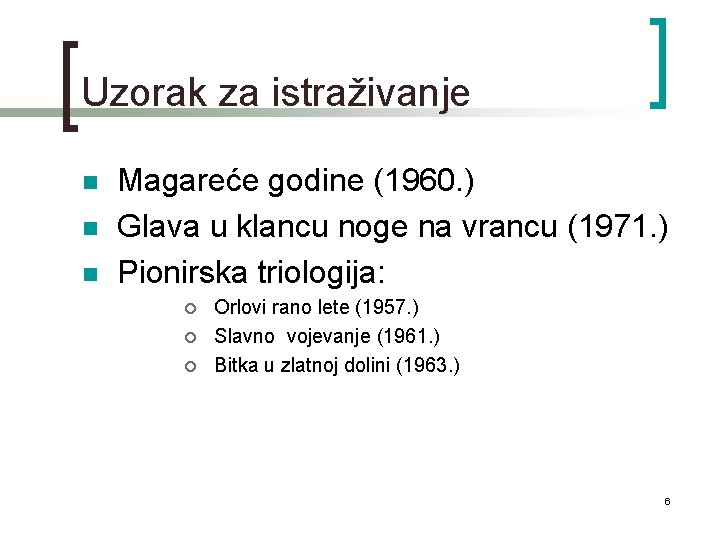 Uzorak za istraživanje n n n Magareće godine (1960. ) Glava u klancu noge