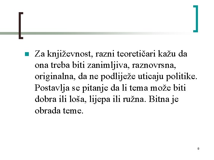 n Za književnost, razni teoretičari kažu da ona treba biti zanimljiva, raznovrsna, originalna, da