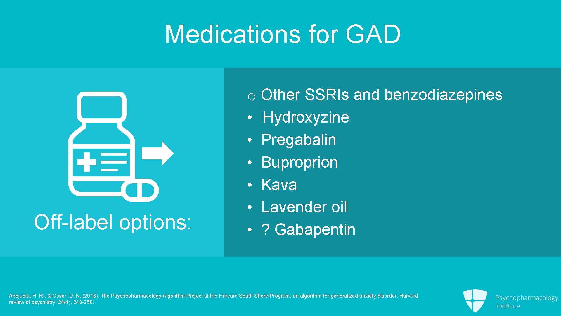 Medications for GAD Off-label options: o Other SSRIs and benzodiazepines • Hydroxyzine • Pregabalin
