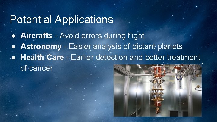 Potential Applications ● Aircrafts - Avoid errors during flight ● Astronomy - Easier analysis