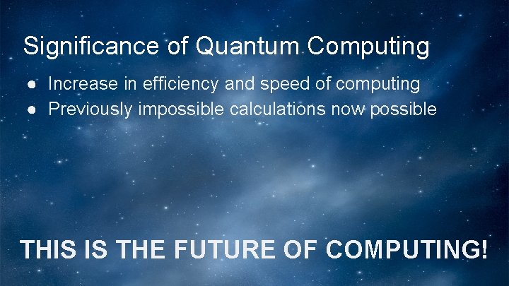Significance of Quantum Computing ● Increase in efficiency and speed of computing ● Previously