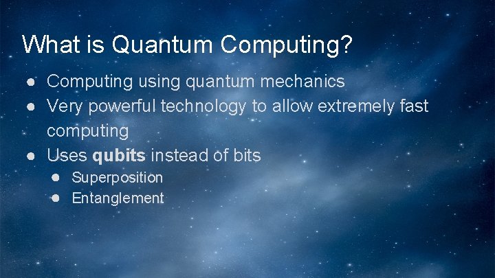 What is Quantum Computing? ● Computing using quantum mechanics ● Very powerful technology to