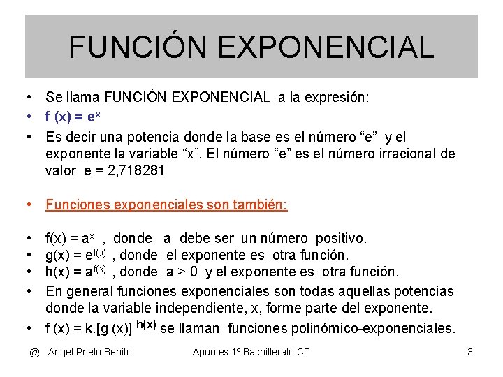 FUNCIÓN EXPONENCIAL • Se llama FUNCIÓN EXPONENCIAL a la expresión: • f (x) =